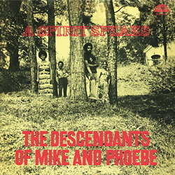 The Descendants Of Mike & Phoebe A Spirit Speaks