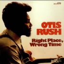 	 Otis Rush Right Place, Wrong Time